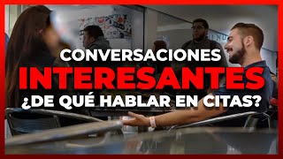 Cómo Tener CONVERSACIONES INTERESANTES Al Atraer Mujeres