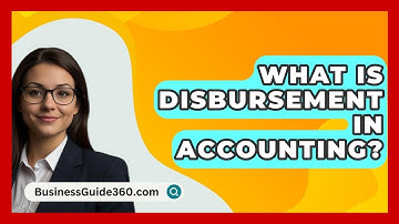 What Is Disbursement In Accounting? - BusinessGuide360.com