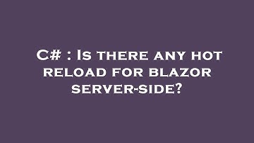 C# : Is there any hot reload for blazor server-side?