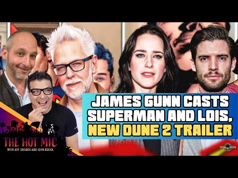 James Gunn Casts His Superman and Lois Lane, NEW Dune 2 Trailer Electrifies - THE HOT MIC