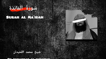 Surah Al ma'idah / shaik mohammed al luhaidan / سورة الماںٔدۃ / شيخ محمد اللحيدان