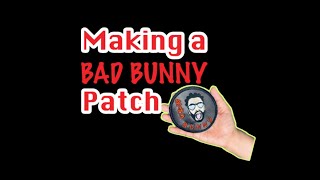 How to make a Bad Bunny Patch