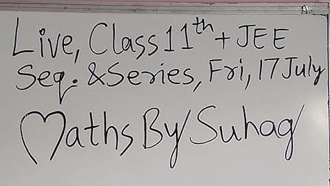 Live Class 11 Sequence & Series Fri 17Jul Maths By Suhag Sir