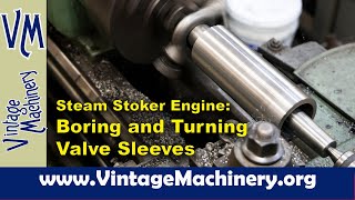 Steam Stoker Engine Valve Sleeves - Boring And Turning