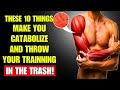 10 Common Habits That FORCE YOUR BODY TO CATABOLIZE and LOSE MUSCLE MASS