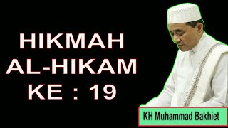 HIKMAH AL HIKAM KE  : 19 ~ KH  Muhammad Bakhiet