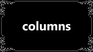 Columns - Definition and How To Pronounce