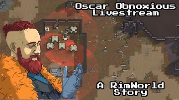 RimWorld Royalty - Oscar Obnoxious (01) - "The day I started praying to RNGesus."