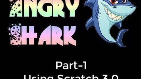 Angry Shark Project Part-1: Using Scratch 3.0