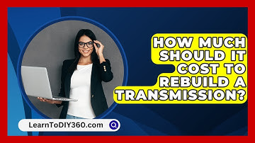 How Much Should It Cost To Rebuild A Transmission? - LearnToDIY360.com