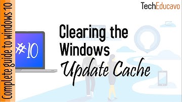 Clearing Windows Update Cache - Complete Guide to Windows 10 || TechEducavo