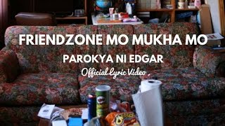 Video thumbnail of "Parokya Ni Edgar - Friendzone Mo Mukha Mo (Official Lyric VIdeo)"