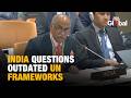 India at UN Calls for Review of Outdated Frameworks, Rebukes Pakistan Over J&amp;K Remarks