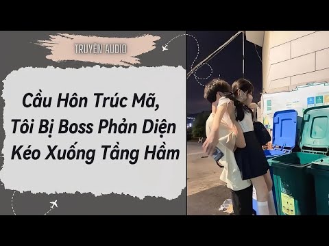 Video [Truyện Audio ] FULL:Cầu Hôn Trúc Mã,Tôi Bị Boss Phản Diện Kéo Xuống Tầng Hầm - youtube