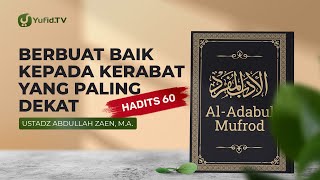 Al-Adabul Muford: Berbuat Baik Kepada Kerabat Yang Paling Dekat (Hadits 60) Ustadz Abdullah Zaen