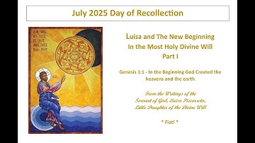 Lesson 1 - July Day of Recollection - Luisa and the New Beginning In the Most Holy Divine Will