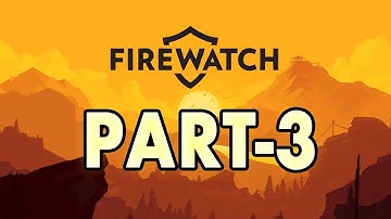 Firewatch Walkthrough | Part-3 | No Commentary