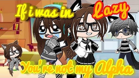 If i was in „Your not my Alpha" Mini Movie (Lazy)