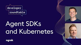 Developer Roundtable: Agent SDKs and Kubernetes