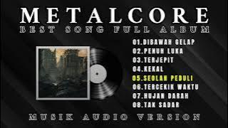 METALCORE BEST SONG ALBUM || INDONESIA METALCORE || AUDIO VERSION