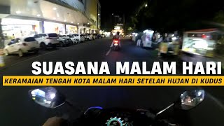 KERAMAIAN KOTA KUDUS DI MALAM HARI ⁉️ BIKIN BETAH KELILING KOTA