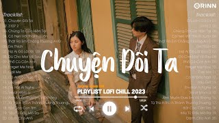 TOP 20 Bản Nhạc Lofi Chill 2023 - Nhạc Ballad Chill Nhẹ Nhàng - Nhạc Lofi Chill Buồn Hot TikTok