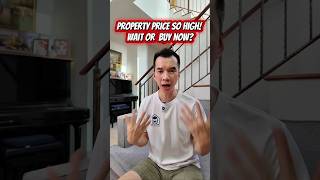 Wait OR Buy Now? Property Price is so High!