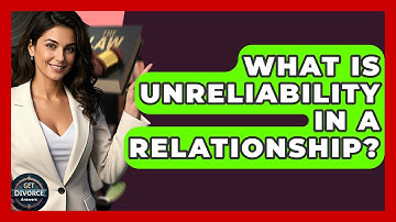 What Is Unreliability In A Relationship? - Get Divorce Answers