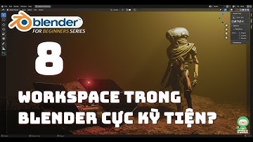 [Tự học Blender 2025] Bài 8: Workspace trong blender là gì? tại sao nó thuận tiện? | Blender cơ bản