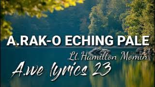 A.rako eching pale || lt.Hamilton Momin|| lyrics 🎶