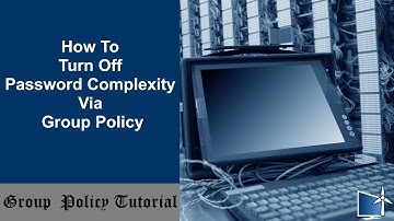 How To Turn Off Password Complexity Via Group Policy