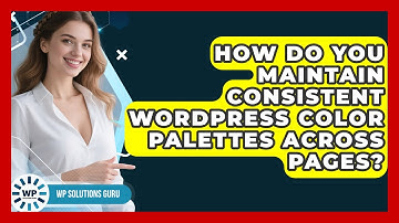 How Do You Maintain Consistent WordPress Color Palettes Across Pages? - WP Solutions Guru