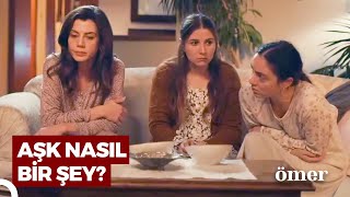 Kızlar Gecesinde Aşk Muhabbeti | Ömer Dizisi