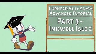 Cuphead - Advanced Speedrunning Tutorial for V1.1+ Any% | Part 3 - Inkwell Isle 2