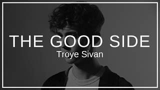 Troye Sivan - The Good Side | Lyrics