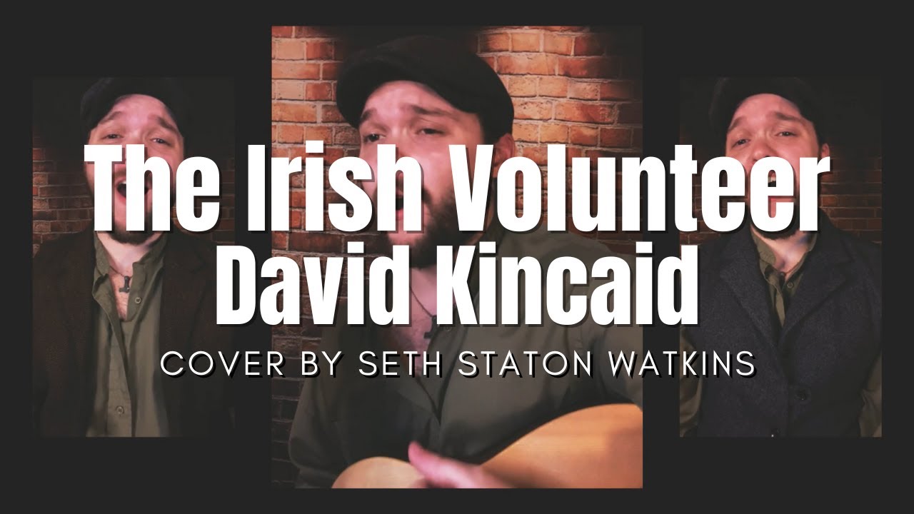 The Irish Volunteer - David Kincaid (Cover) by Seth Staton Watkins The Irish Volunteer - David Kincaid (Cover) by Seth Staton Watkins