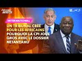 Un tribunal cr pour les africains  pourquoi la cpi joue gros avec le dossier netanyahou