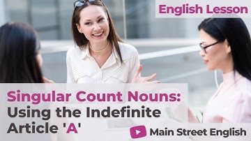 English Essentials: Singular Count Nouns & General Example Nouns - Using the Indefinite Article “A”