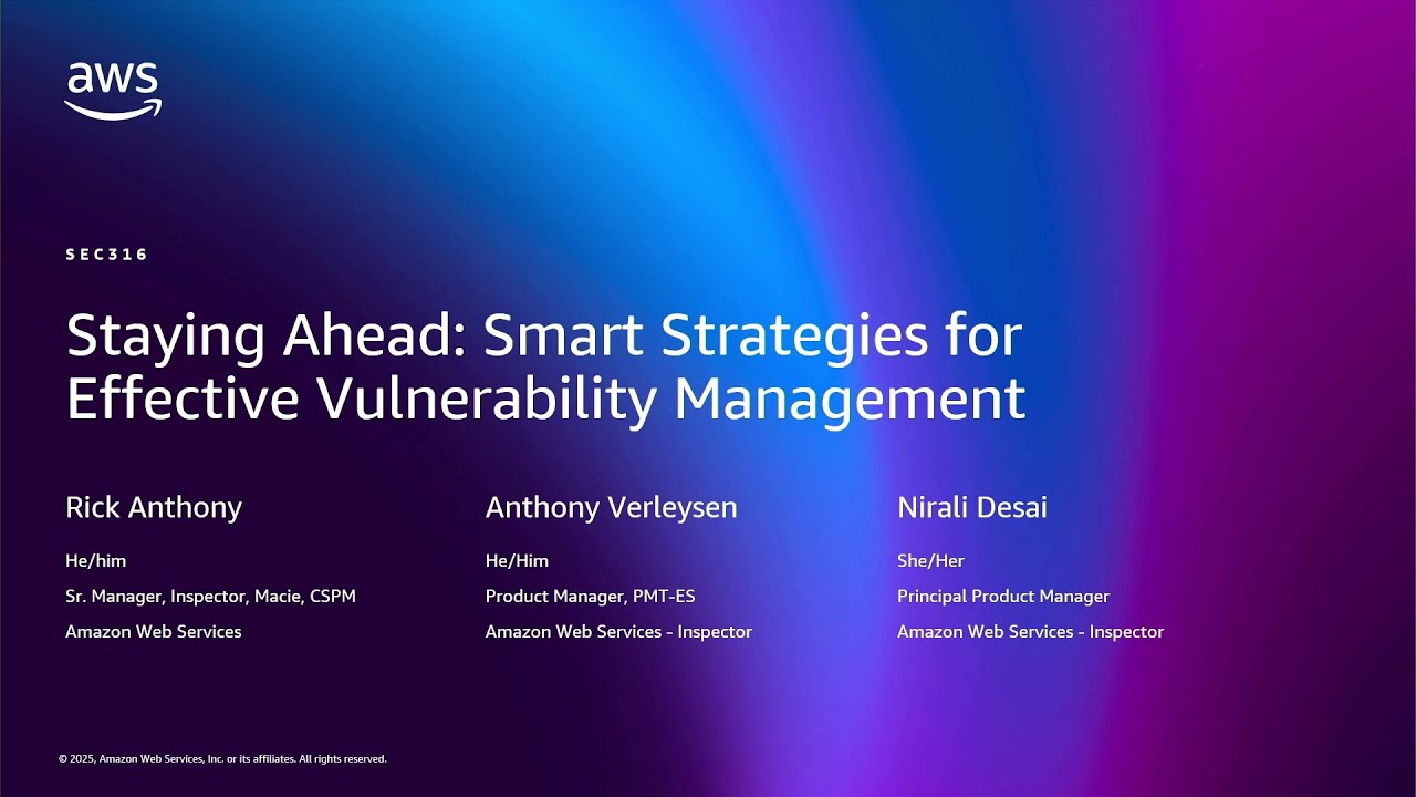 AWS re:Invent 2025 - Staying Ahead: Smart Strategies for Effective Vulnerability Management (SEC316)