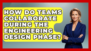 How Do Teams Collaborate During the Engineering Design Phase? - Mechanical Engineering Explained