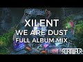 Xilent - We Are Dust [Full Album Mix]