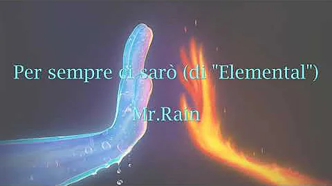 Per sempre ci sarò (di "Elemental") - Mr.Rain (Testo)