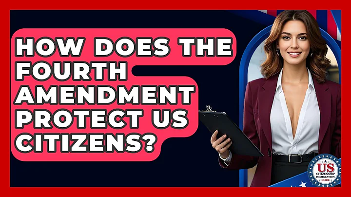 How Does The Fourth Amendment Protect US Citizens? - US Citizenship Immigration Guide
