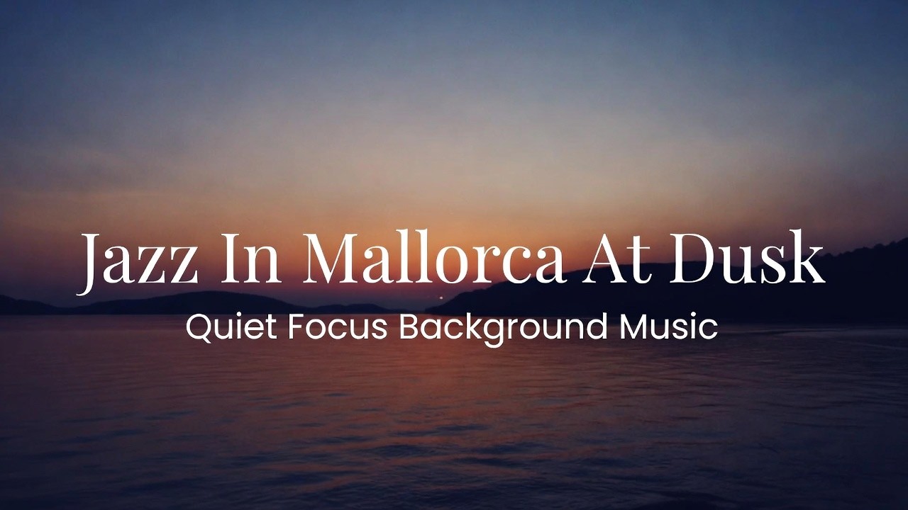 Jazz in Mallorca at Dusk | Quiet Focus Background Music