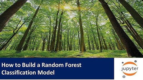 How to Build a Random Forest Classification Model using a Jupyter Notebook