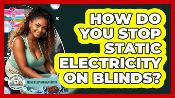 How Do You Stop Static Electricity On Blinds? - Homekeeping Handbook