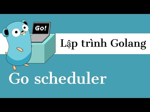 Lập trình Golang – 18 Go Scheduler