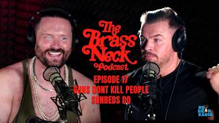 The Brass Neck Podcast: Episode 17 With Joe Coffey -  Guns Dont Kill People, Sunbeds Do.