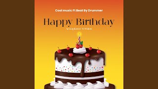 Happy Birthday feat Beat By Drummer amapiano Version