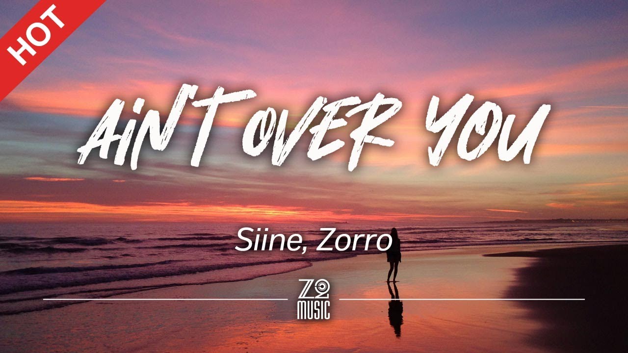 Siine, Zorro - Ain't Over You [Lyrics / HD] - YouTube